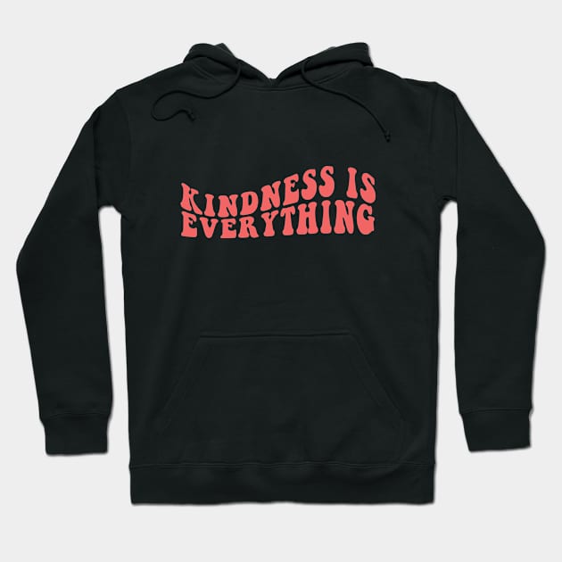 Kindness Is Everything Hoodie by JasperLily